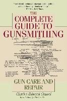 The Complete Guide to Gunsmithing Chapel Charles Edward