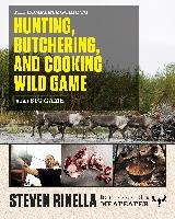 The Complete Guide to Hunting, Butchering, and Cooking Wild Game, Volume 1: Big Game - Rinella Steven, Hafner John