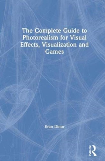 The Complete Guide To Photorealism For Visual Effects Visualization And Games Opracowanie