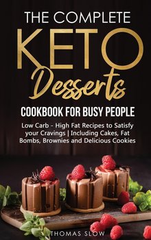 The Complete Keto Desserts Cookbook for Busy People - Slow Thomas