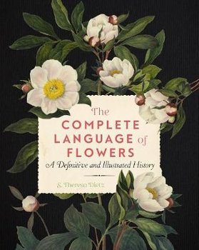 The Complete Language of Flowers: A Definitive and Illustrated History - S. Theresa Dietz