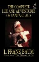 The Complete Life and Adventures of Santa Claus - Baum Frank L.