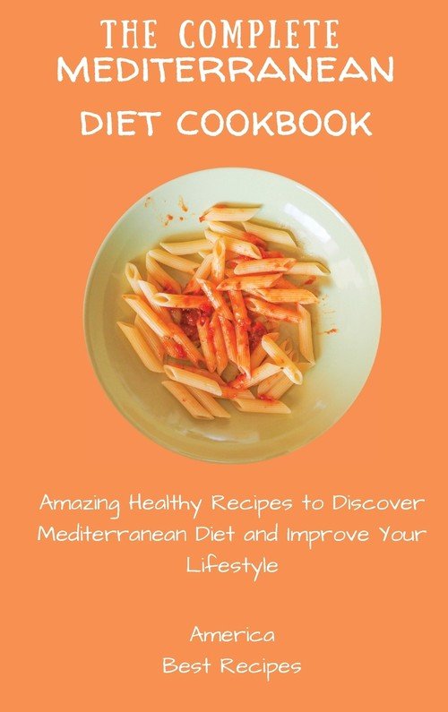 The Complete Mediterranean Diet Cookbook - America Best Recipes
