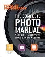 The Complete Photo Manual (Popular Photography): 300+ Skills and Tips for Making Great Pictures - Popular Photography Magazine Editors Of
