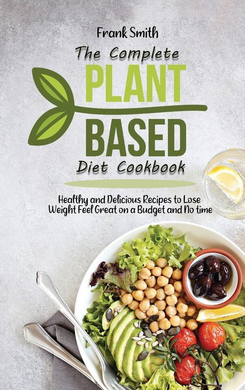 The Complete Plant Based Diet Cookbook - Smith Frank | Książka W ...