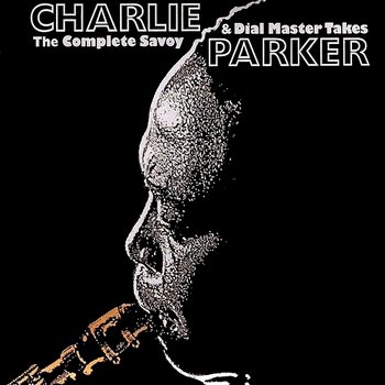 The Complete Savoy & Dial Master Takes - Charlie Parker