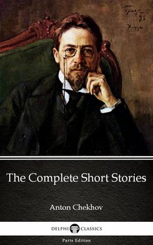 The Complete Short Stories by Anton Chekhov (Illustrated) - Anton Tchekhov