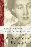 The Complete Shorter Fiction of Virginia Woolf: Second Edition - Woolf Virginia