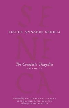 The Complete Tragedies. Oedipus, Hercules Mad, Hercules on Oeta, Thyestes, Agamemnon. Volume 2 - Lucius Annaeus Seneca