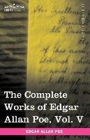 The Complete Works of Edgar Allan Poe, Vol. V (in ten volumes) - Poe Edgar Allan