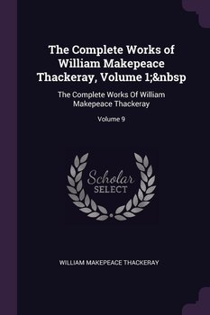 The Complete Works of William Makepeace Thackeray, Volume 1;&nbsp - Thackeray William Makepeace