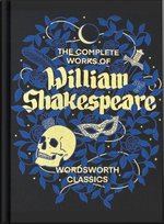 The Complete Works of William Shakespeare. Wordsworth Library Collection Shakespeare William