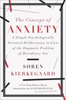 The Concept of Anxiety: A Simple Psychologically Oriented Deliberation in View of the Dogmatic Problem of Hereditary Sin - Kierkegaard Soren