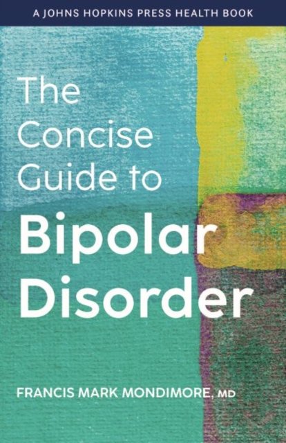 The Concise Guide To Bipolar Disorder - Johns Hopkins University Press ...