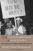 The Condemnation of Blackness: Race, Crime, and the Making of Modern Urban America, with a New Preface - Muhammad Khalil Gibran