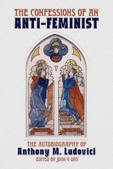 The Confessions of an Anti-Feminist - Ludovici Anthony M.
