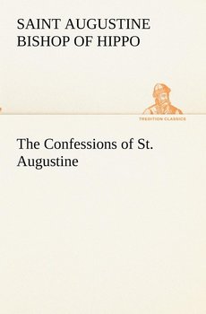 The Confessions of St. Augustine - Augustine Saint Bishop Of Hippo
