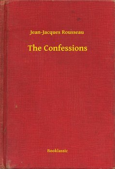 The Confessions - Rousseau Jean-Jacques