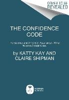 The Confidence Code Shipman Claire, Kay Katty