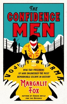 The Confidence Men: How Two Prisoners of War Engineered the Most Remarkable Escape in History - Fox Margalit