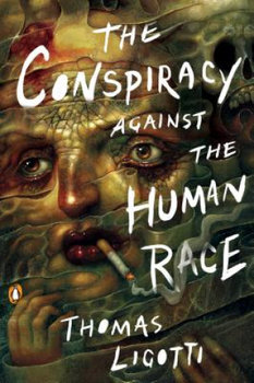The Conspiracy against the Human Race - Ligotti Thomas