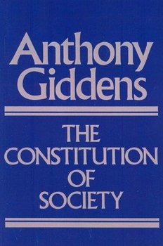 The Constitution of Society - Giddens Anthony
