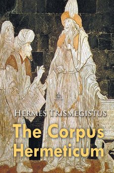 The Corpus Hermeticum - Trismegistus Hermes