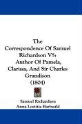 The Correspondence of Samuel Richardson V5: Author of Pamela, Clarissa, and Sir Charles Grandison (1804) - Richardson Samuel