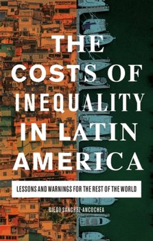 https://ecsmedia.pl/c/the-costs-of-inequality-in-latin-america-lessons-and-warnings-for-the-rest-of-the-world-w-iext119661356.jpg