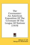 The Covenanter: An American Exposition of the Covenant of the League of Nations (1919) - Lowell Lawrence A., Wickersham George W., Taft William H., Wickersham George Woodward