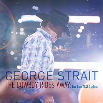 The Cowboy Rides Away: Live From AT&T Stadium - George Strait