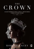 The Crown. Oficjalny przewodnik po serialu. Elżbieta II, Winston Churchill i pierwsze lata młodej królowej. Tom 1 - Lacey Robert