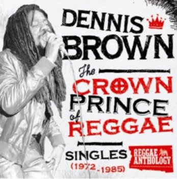 The Crown Prince Of Reggae - Singles 1972-1985 - Dennis Brown