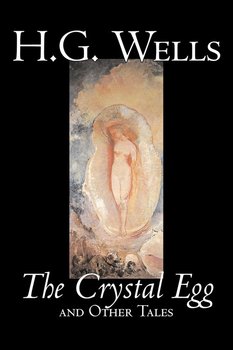 The Crystal Egg by H. G. Wells, Science Fiction, Classics, Short Stories - Wells H. G.