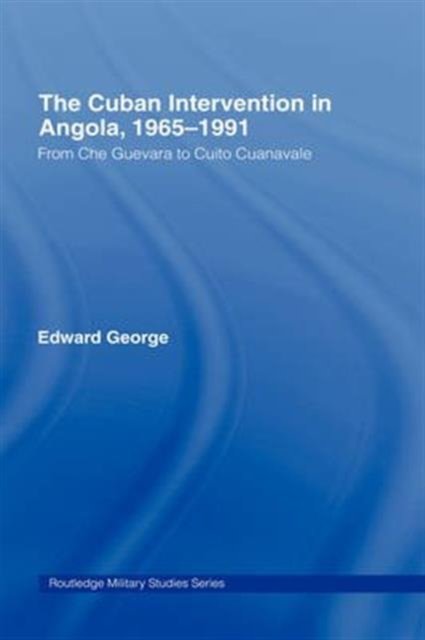 The Cuban Intervention In Angola, 1965-1991: From Che Guevara To Cuito ...