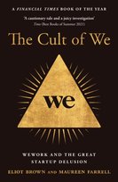 The Cult of We: Wework and the Great Start-Up Delusion Farrell Maureen, Brown Eliot