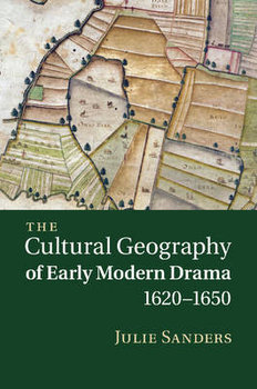 The Cultural Geography of Early Modern Drama, 1620-1650 - Sanders Julie