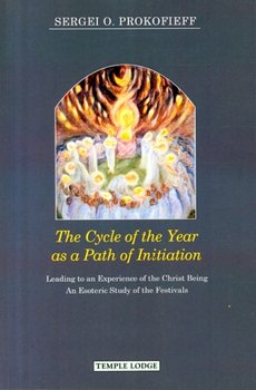 The Cycle of the Year as a Path of Initiation Leading to an Experience of the Christ Being - Prokofieff Sergei O.