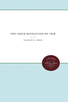 The Czech Revolution of 1848 - Pech Stanley Z.