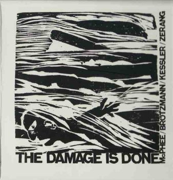 The Damage Is Done - McPhee Joe, Brotzmann Peter, Kessler Kent, Zerang Michael