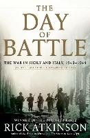 The Day of Battle: The War in Sicily and Italy, 1943-1944 - Atkinson, Atkinson Rick