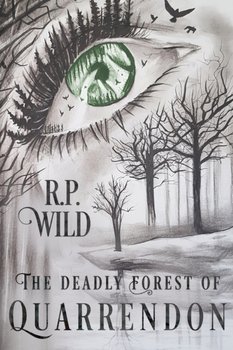 The Deadly Forest of Quarrendon - R. P. Wild