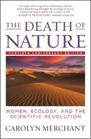 The Death of Nature: Women, Ecology, and the Scientific Revolution Merchant Carolyn