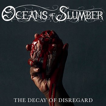 The Decay of Disregard - Oceans Of Slumber