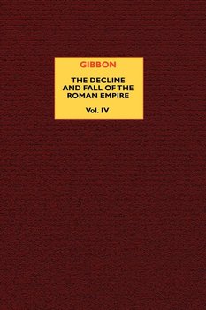 The Decline and Fall of the Roman Empire (vol. 4) - Gibbon Edward