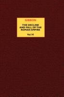 The Decline and Fall of the Roman Empire (vol. 6) - Gibbon Edward
