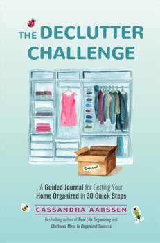 The Declutter Challenge: A Guided Journal for Getting your Home Organized in 30 Quick Steps (Guided  - Aarssen Cassandra