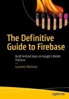 The Definitive Guide to Firebase - Moroney Laurence