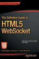The Definitive Guide to HTML5 WebSocket - Wang Vanessa, Salim Frank, Moskovits Peter