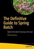 The Definitive Guide to Spring Batch - Minella Michael